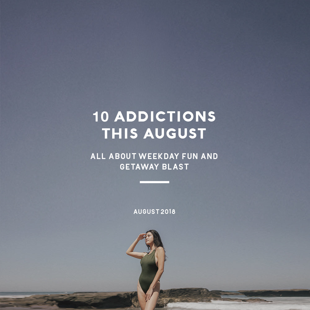 10 Addictions This August