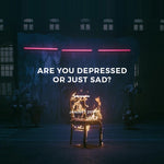 Are You Depressed or Just Sad ?