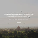 5 Instagrammable Travel Destinations That Are Not Mainstream (Yet)