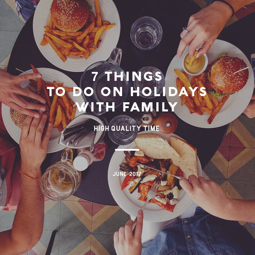 7 Things To Do On Holidays With Family